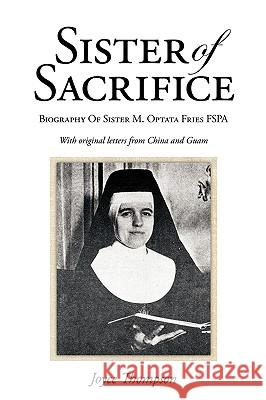 Sister of Sacrifice: Biography Of Sister M. Optata Fries FSPA