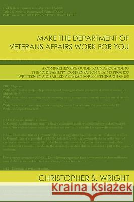 Make the Department of Veterans Affairs Work for You: A Comprehensive Guide to Understanding the VA Disability Compensation Claims Process Written by