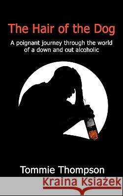 The Hair of the Dog: A poignant journey through the world of a down and out alcoholic