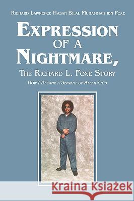 Expression of a Nightmare, The Richard L. Foxe Story: How I Became a Servant of Allah-God