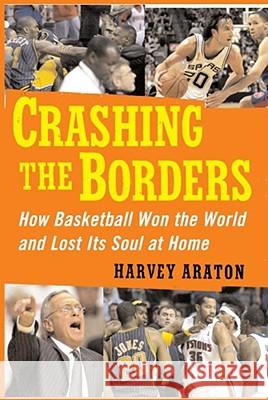 Crashing the Borders: How Basketball Won the World and Lost Its Soul at