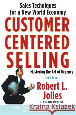 Customer Centered Selling: Eight Steps to Success from the World's Best Sales Force