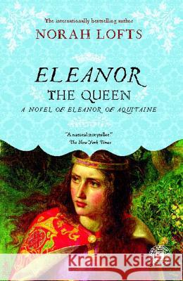 Eleanor the Queen: A Novel of Eleanor of Aquitaine