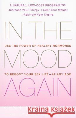 In the Mood Again: Use the Power of Healthy Hormones to Reboot Your Sex Life - At Any Age