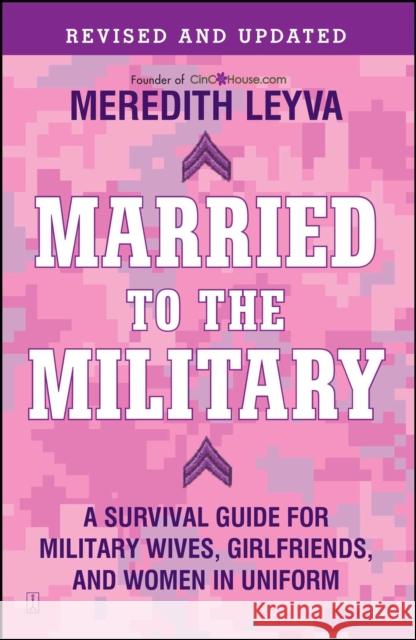 Married to the Military: A Survival Guide for Military Wives, Girlfriends, and Women in Uniform