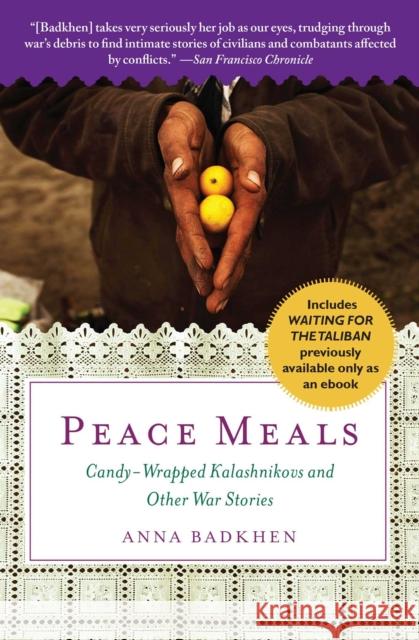 Peace Meals: Candy-Wrapped Kalashnikovs and Other War Stories (Includes Waiting for the Taliban, Previously Available Only as an Eb