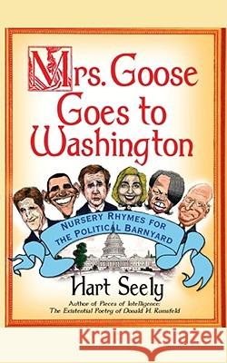 Mrs. Goose Goes to Washington: Nursery Rhymes for the Political Barnyard