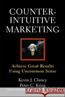 Counterintuitive Marketing: Achieving Great Results Using Common Sense