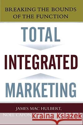 Total Integrated Marketing: Breaking the Bounds of the Function