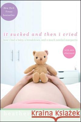 It Sucked and Then I Cried: How I Had a Baby, a Breakdown, and a Much Needed Margarita