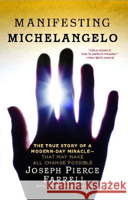 Manifesting Michelangelo: The True Story of a Modern-Day Miracle--That May Make All Change Possible