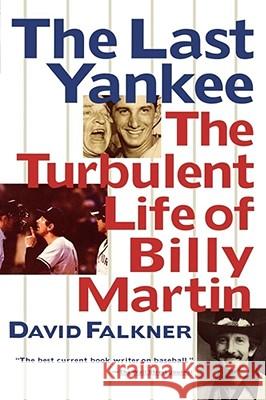 The Last Yankee: The Turbulent Life of Billy Martin