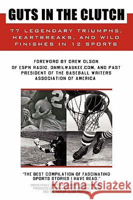 Guts in the Clutch: 77 Legendary Triumphs, Heartbreaks, and Wild Finishes in 12 Sports