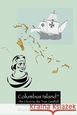 Columbus Island? The Clues to the True Landfall