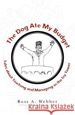 The Dog Ate My Budget: Tales About Teaching and Managing in the Ivy Tower