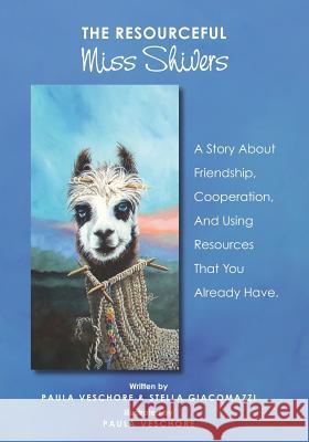 The Resourceful Miss Shivers: A Story About Friendship, Cooperation and Using Resources That You Already Have