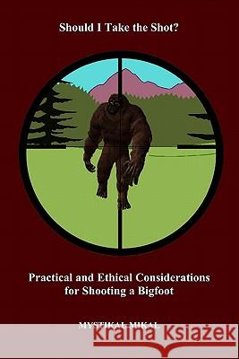 Should I take the shot? Practical and Ethetical Considerations for shooting a Bigfoot
