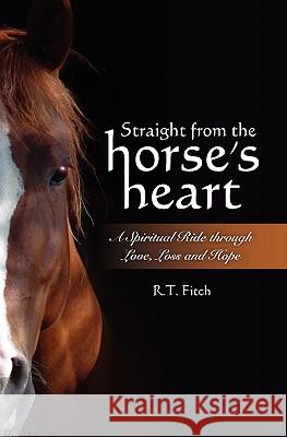 Straight from the Horse's Heart: A Spiritual Ride through Love, Loss and Hope