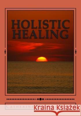 Holistic Healing: Age Reversal and Body Rejuvenation Made Easy! a Face, Back and Body Longevity Care Process for Age Reversal, Healing a