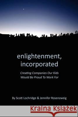 Enlightenment, Incorporated: Creating Companies Our Kids Would be Proud to Work For