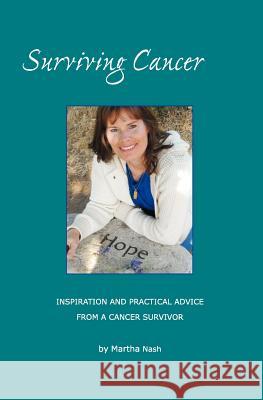Surviving Cancer The Magic Ingredients: Inspiration and Practical Advice From a Cancer Survivor