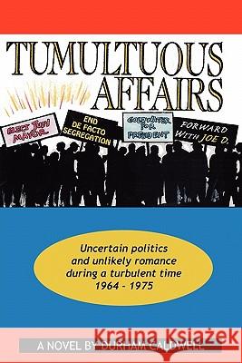 Tumultuous Affairs: Uncertain Politics and Unlikely Romance During a Turbulent Time 1964 - 1975