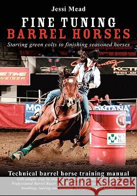 Fine Tuning Barrel Horses: Technical barrel horse training manual