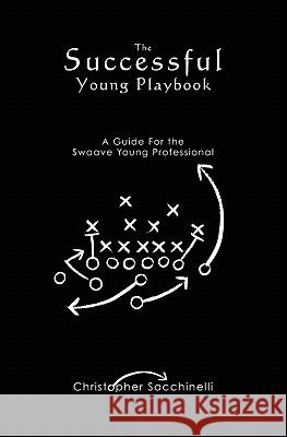 The Successful Young Playbook: A Guide For the Swaave Young Professional