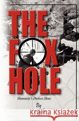 The Foxhole: Humanities Darkest Hour