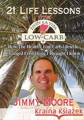 21 Life Lessons From Livin' La Vida Low-Carb: How The Healthy Low-Carb Lifestyle Changed Everything I Thought I Knew