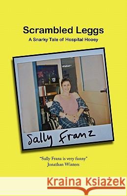 Scrambled Leggs: A Snarky Tale of Hospital Hooey