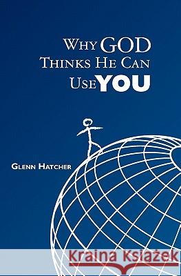 Why God Thinks He Can Use You