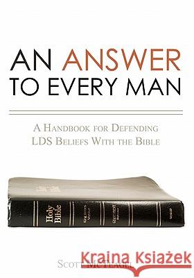 An Answer to Every Man: A Handbook for Defending LDS Beliefs With the Bible
