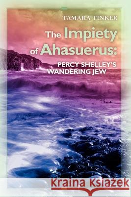 The Impiety of Ahasuerus: Percy Shelley's Wandering Jew