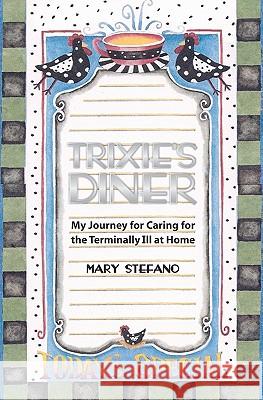 Trixie's Diner: My Story of Caring For the Terminally Ill At Home