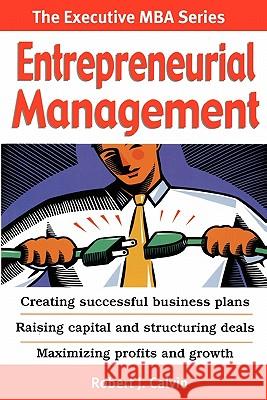 Entrepreneurial Management: Creating successful business plans Raising capital and structuring deals Maximizing profits and growth