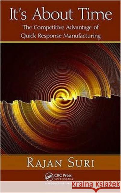 it's about time: the competitive advantage of quick response manufacturing 