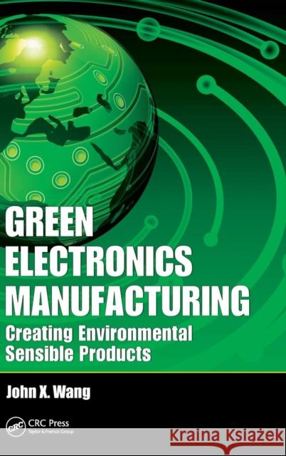 Green Electronics Manufacturing: Creating Environmental Sensible Products