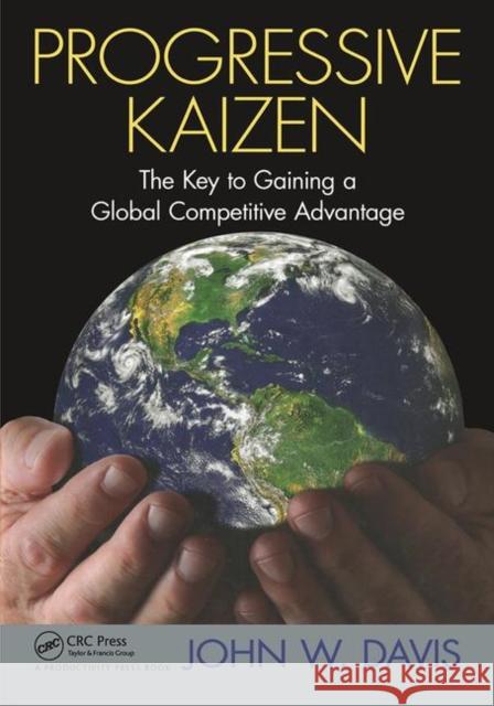 Progressive Kaizen:: The Key to Gaining a Global Competitive Advantage