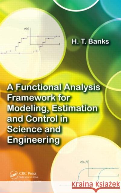 A Functional Analysis Framework for Modeling, Estimation and Control in Science and Engineering