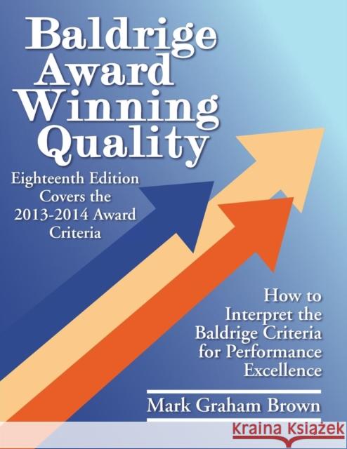 Baldrige Award Winning Quality: How to Interpret the Baldrige Criteria for Performance Excellence