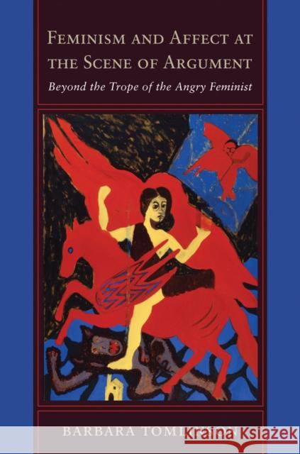 Feminism and Affect at the Scene of Argument: Beyond the Trope of the Angry Feminist