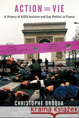 Action=vie: A History of AIDS Activism and Gay Politics in France