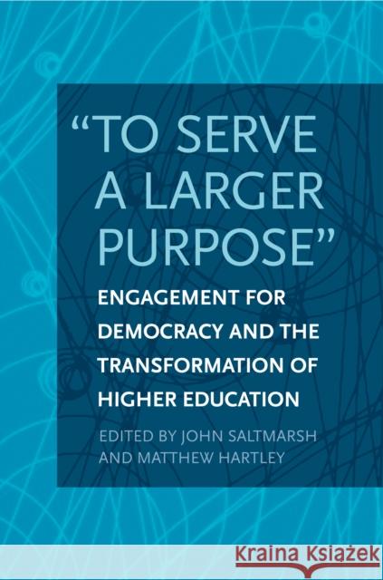 To Serve a Larger Purpose: Engagement for Democracy and the Transformation of Higher Education