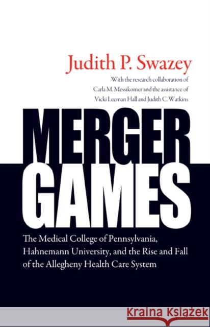 Merger Games: The Medical College of Pennsylvania, Hahnemann University, and the Rise and Fall of the Allegheny Health Care System