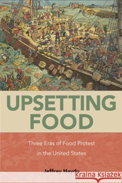 Upsetting Food: Three Eras of Food Protests in the United States