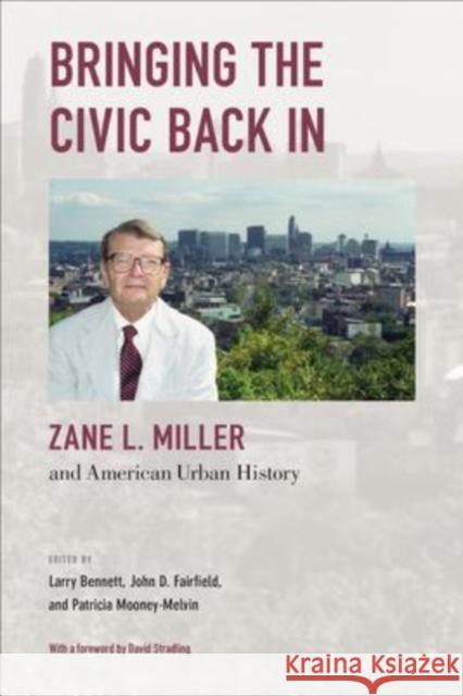 Bringing the Civic Back In: Zane L. Miller and American Urban History