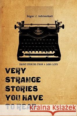 Very Strange Stories You Have to Read: Short Stories from a Long Life