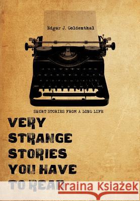 Very Strange Stories You Have to Read: Short Stories from a Long Life