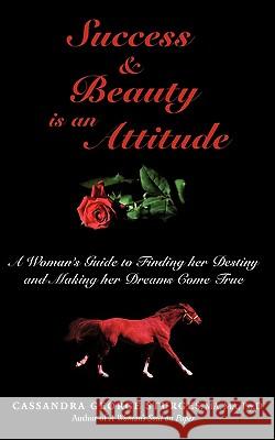 Success & Beauty is an Attitude: A Woman's Guide to Finding her Destiny and Making her Dreams Come True